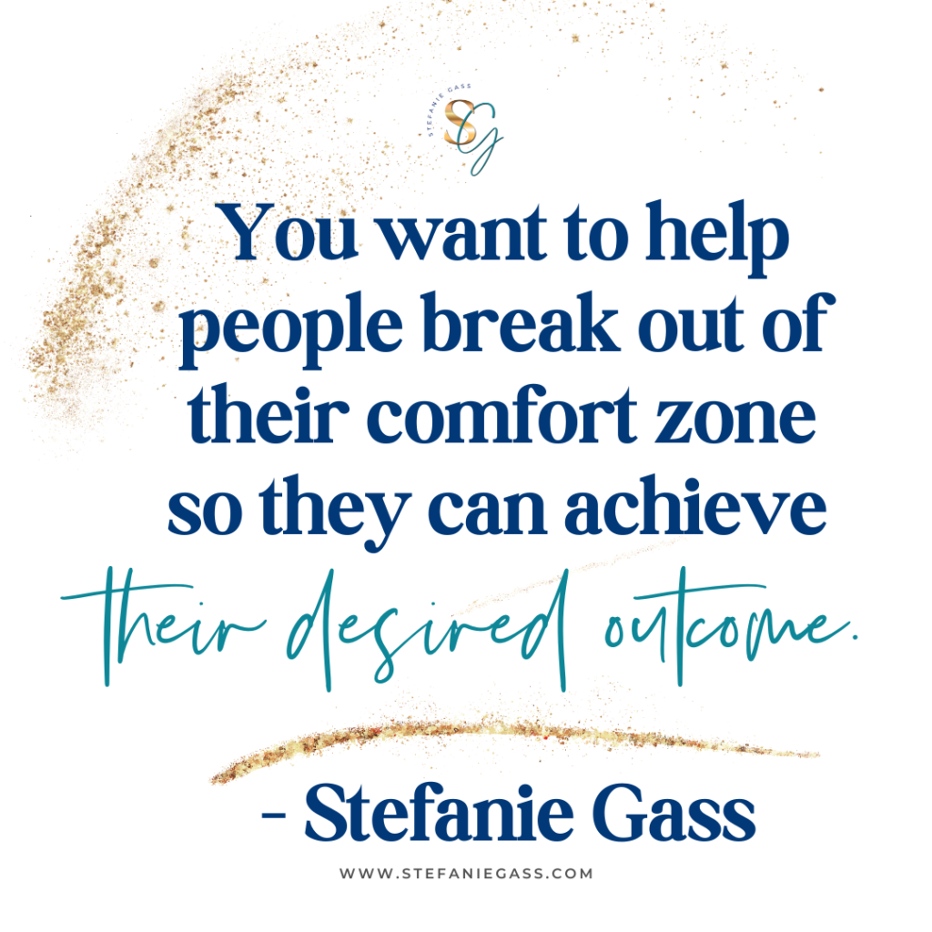 teal and navy quote you want to help people break out of their comfort zone so they can achieve their desired outcome. - stefanie gass