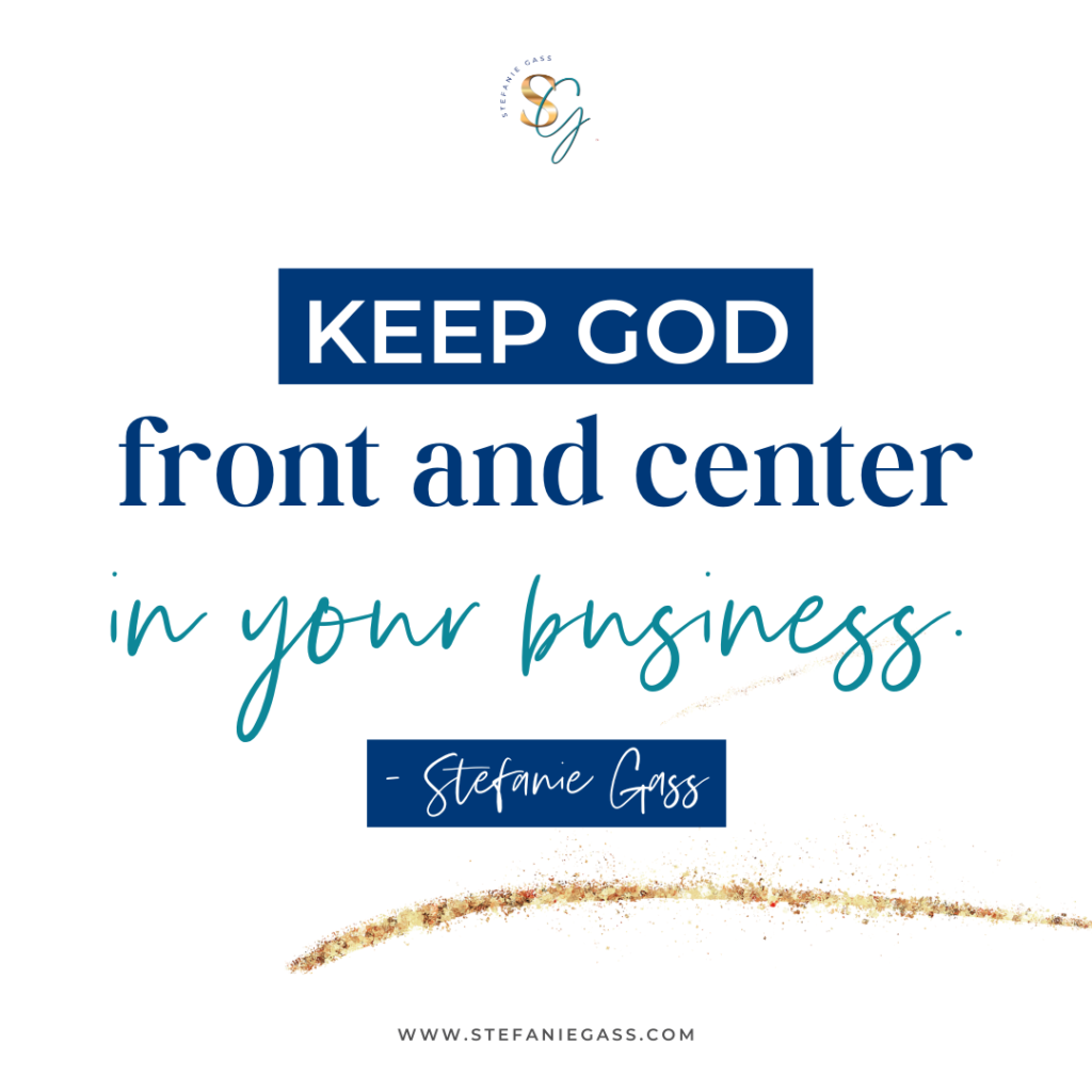 navy and teal quote keep god front and center in your business. - stefanie gass