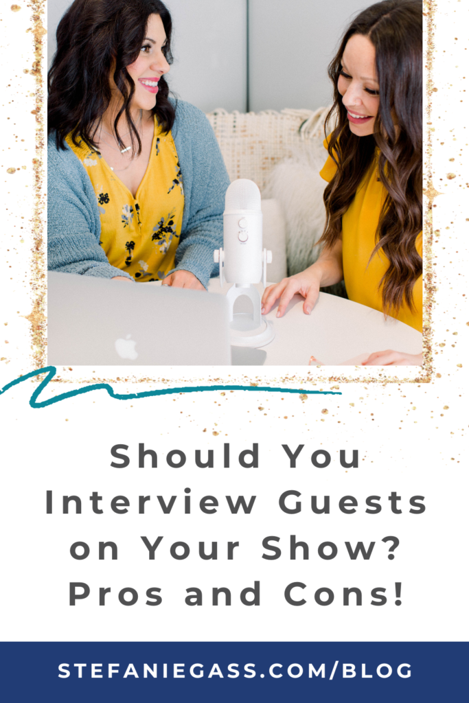 gold splatter frame with image two dark-haired women sitting at table smiling with microphone and title should you interview guests on your show? stefaniegass.com/blog