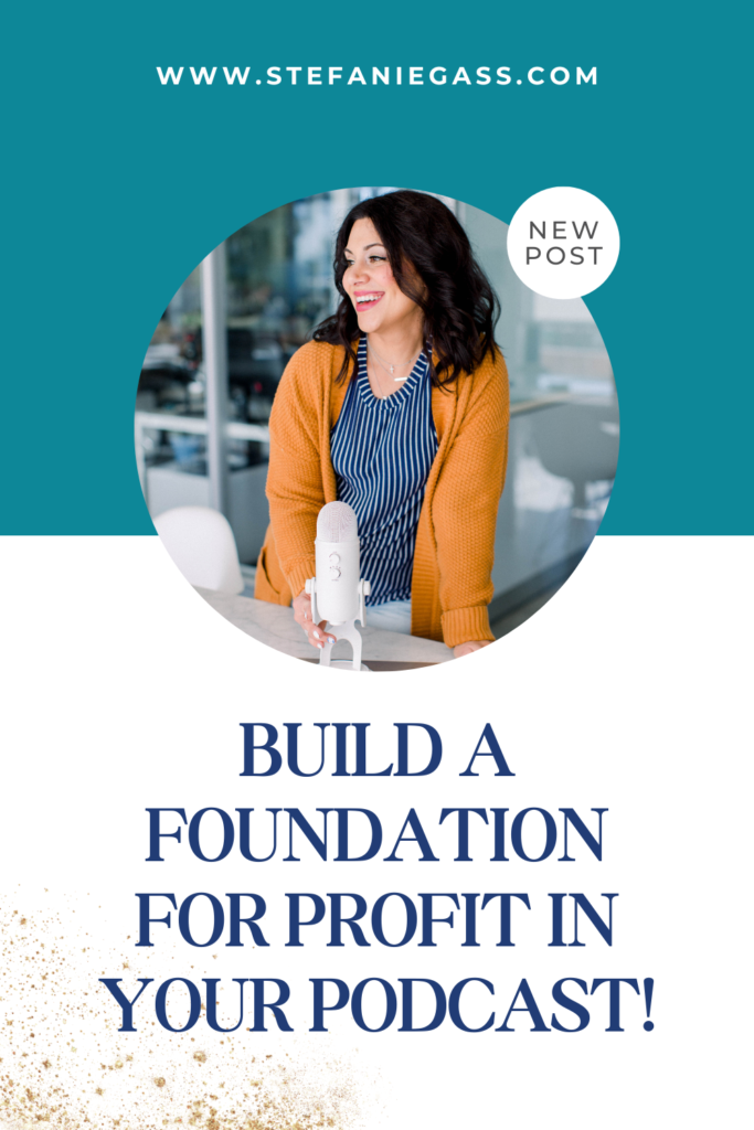 Dark-haired woman holding a podcast microphone and title build a foundation  for profit in your podcast!