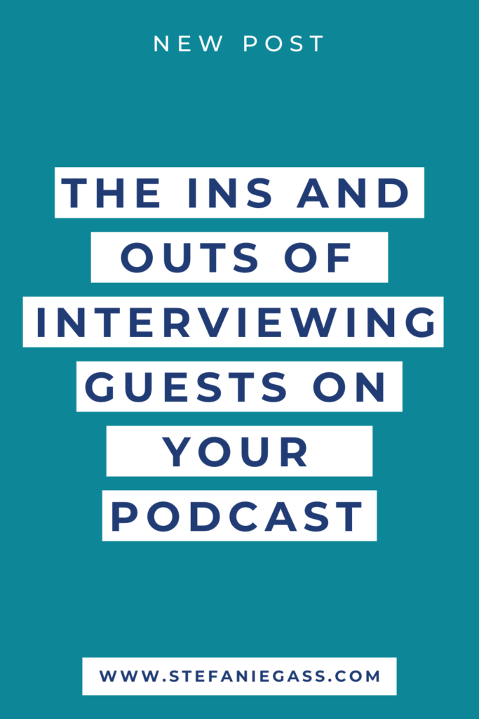 turquoise background with title the ins and outs of interviewing guests on your podcast. stefaniegass.com/blog