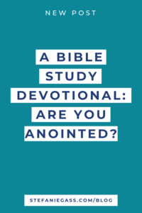 Devotional Bible Study: What Does It Mean To Be Anointed?