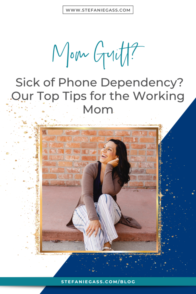 Navy blue and gold splatter frame with dark-haired woman sitting on sidewalk smiling and title Mom guilt? Sick of phone dependency? Our top tips for the working mom. stefaniegass.com/blog