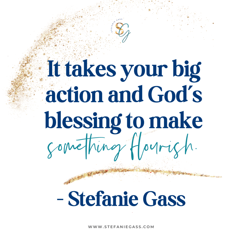 Gold splatter background with quote It takes your big action and God's blessing to make something flourish. -Stefanie Gass