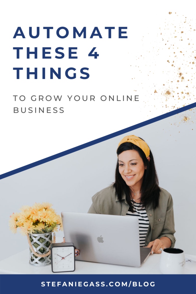 Gold splatter background with image of dark-haired woman sitting at desk on laptop with title Automate these 4 things to grow your online business. stefaniegass.com/blog