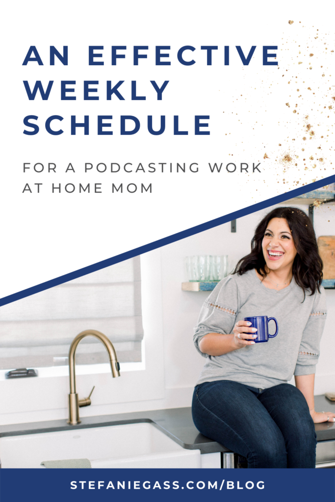 Gold splatter background with image of dark-haired woman sitting on counter holding coffee cup with title An effective weekly schedule for a podcasting work at home mom. stefaniegass.com/blog