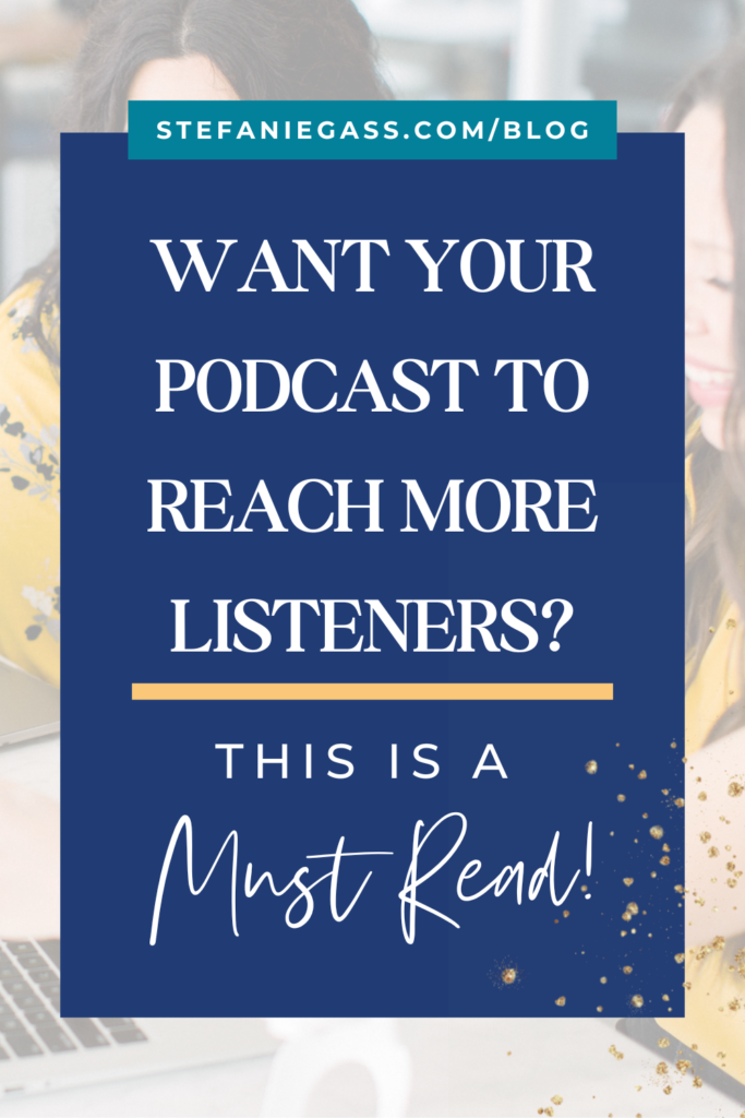Image background overlay and title Want your podcast to reach more listeners? This is a must-read! stefaniegass.com/blog