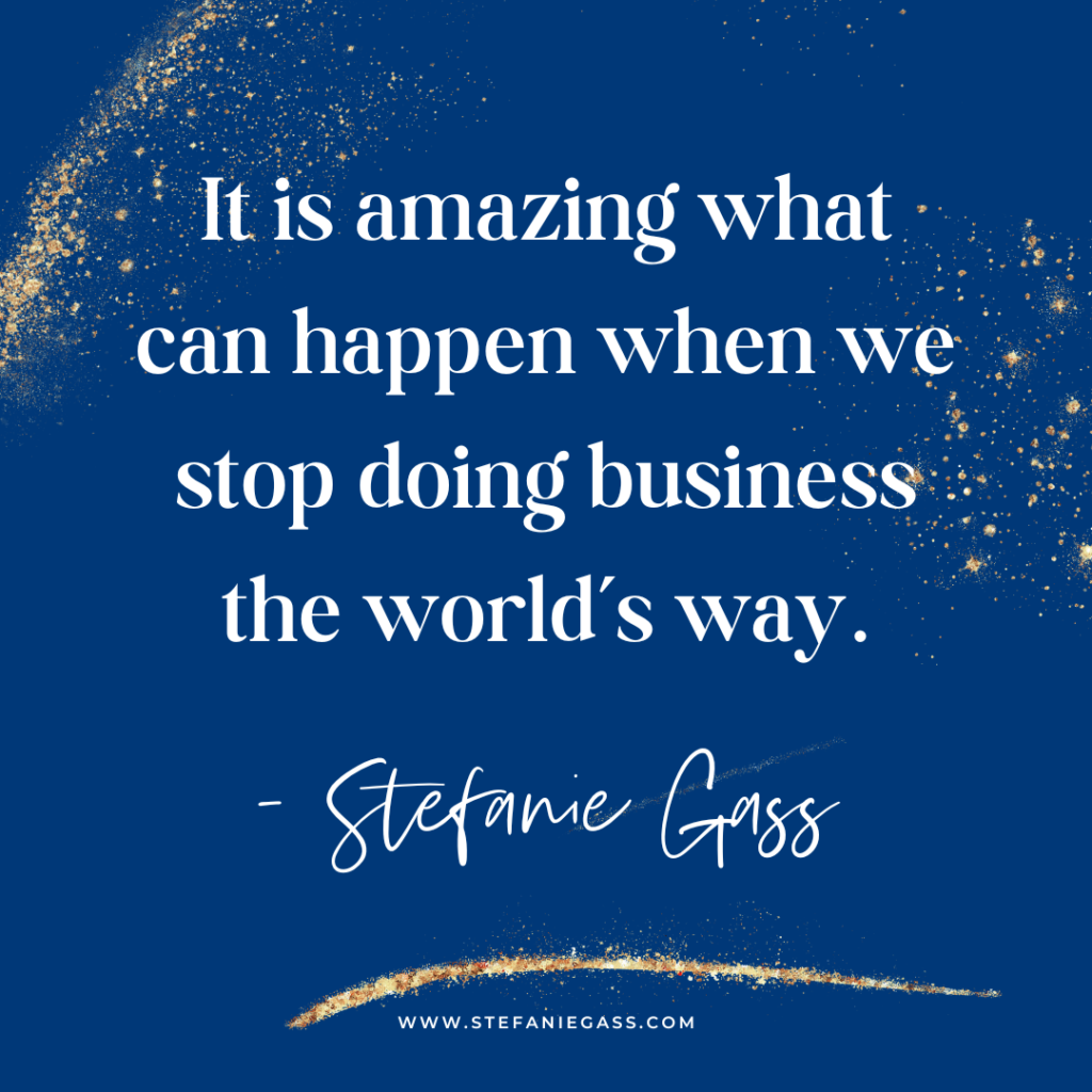 Navy and gold splatter background with quote It is amazing what can happen when we stop doing business the world's way. -Stefanie Gass