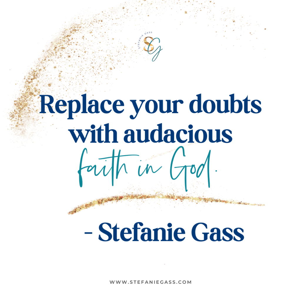 Gold splatter background with quote Replace your doubts with audacious faith in God. -Stefanie Gass