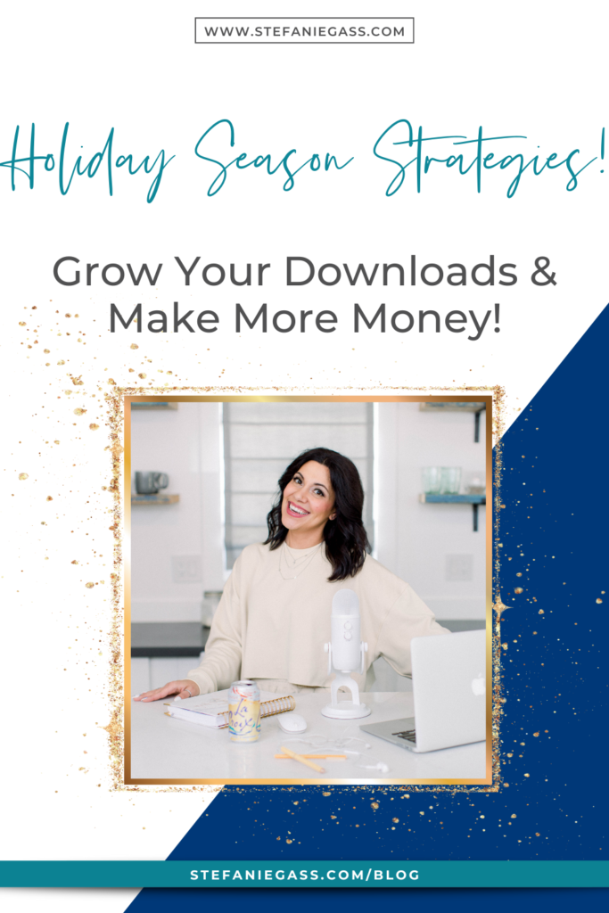 Navy blue and gold frame with image dark-haired woman standing at counter with laptop and microphone with title Holiday season strategies! Grow your downloads & make more money! stefaniegass.com/blog