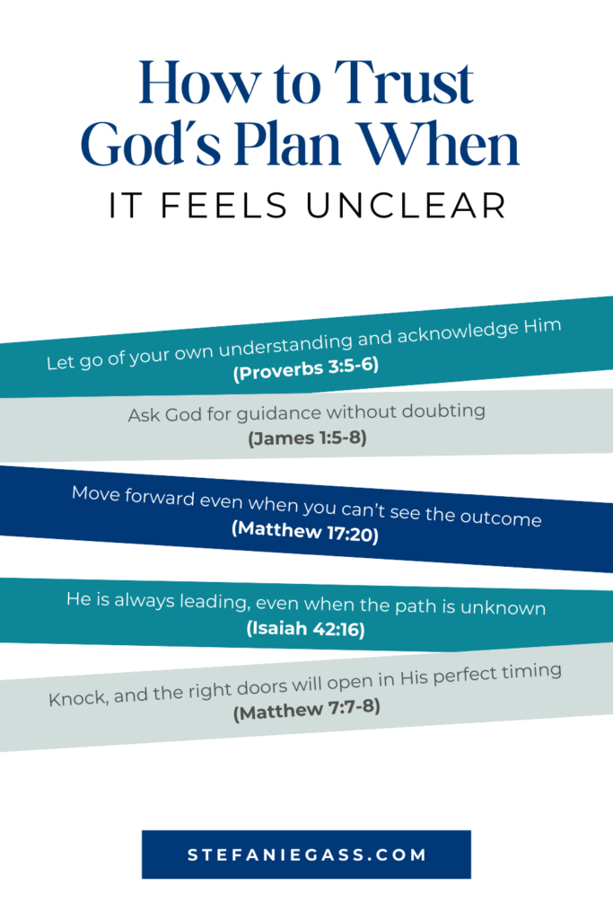 Infographic by Stefanie Gass teaches how to trust God's plan when it feels unclear, from letting go of your own understanding to moving forward even when you can't see the outcome and knocking and the right doors will open in His perfect timing. The image title is: Ep-516-Five-Bible-Verses-About-Trusting-Gods-Direction-and-Growing-in-Your-Faith-Stefanie-Gass-Infographic