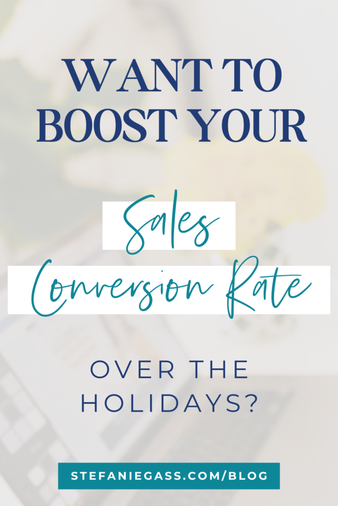 White background overlay and title Want to boost your sales conversion rate over the holidays? stefaniegass.com/blog