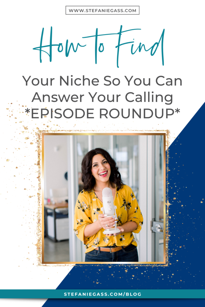 Navy blue background and gold splatter frame with image of dark-haired woman holding microphone and title How to find your niche so you can answer your calling roundup. stefaniegass.com/blog