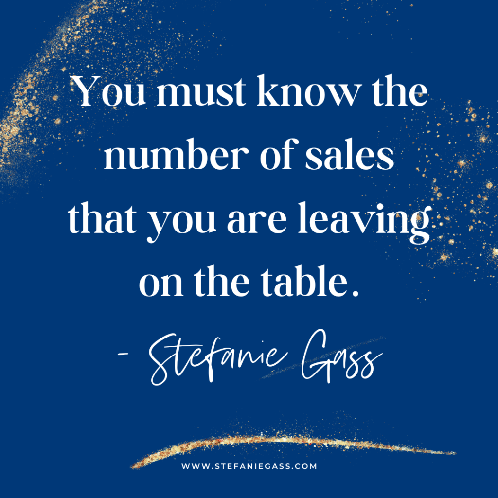Navy blue and gold splatter background with quote You must know the number of sales that you are leaving on the table. -Stefanie Gass