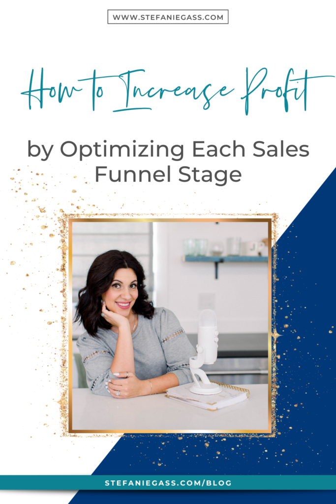 Navy blue gold splatter frame with image of dark-haired woman sitting at desk with microphone and notebook and title How to increase profit by optimizing each sales funnel stage. stefaniegass.com/blog