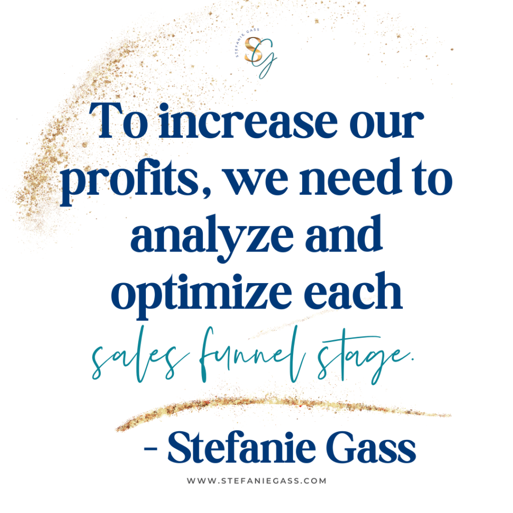 Gold splatter background with quote To increase our profits, we need to analyze and optimize each sales funnel stage. -Stefanie Gass
