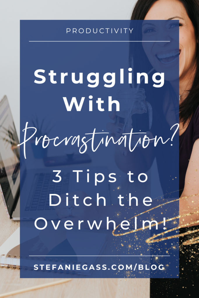 Image background of dark-haired woman sitting at desk on laptop and title Struggling with procrastination? 3 tips to ditch the overwhelm for Christian entrepreneurs! stefaniegass.com/blog