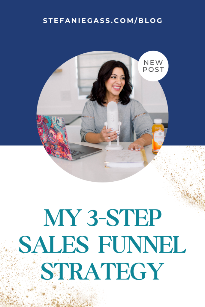 Navy blue and gold splatter background with image of dark-haired woman sitting at desk holding microphone smiling and title My 3-step sales funnel strategy. stefaniegass.com/blog