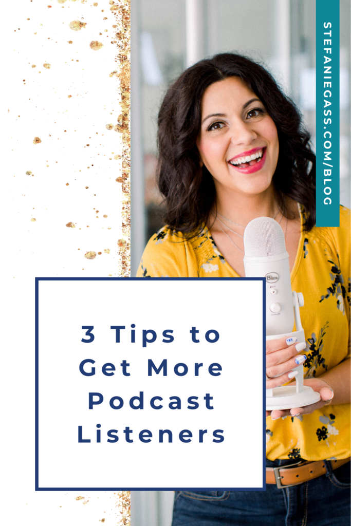 Gold splatter background and image of dark-haired woman holding microphone and title 3 Tips to get more podcast listeners. stefaniegass.com/blog