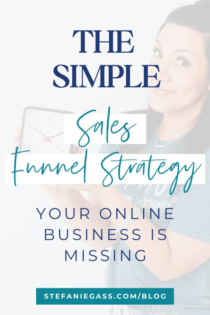 Background overlay of dark-haired woman holding clock and title The simple sales funnel strategy your online business is missing. stefaniegass.com/blog