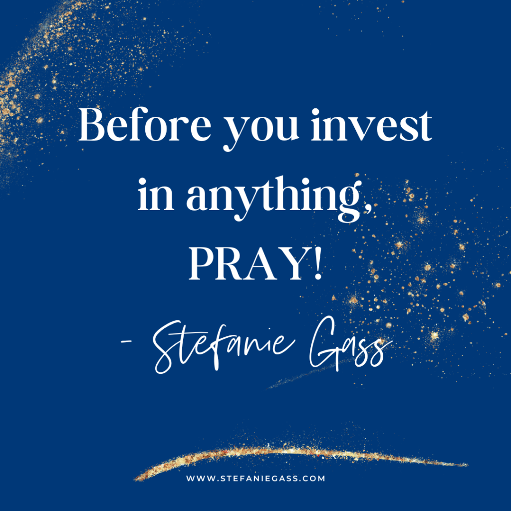 Navy blue and gold splatter background with quote Before you invest in anything, PRAY! -Stefanie Gass