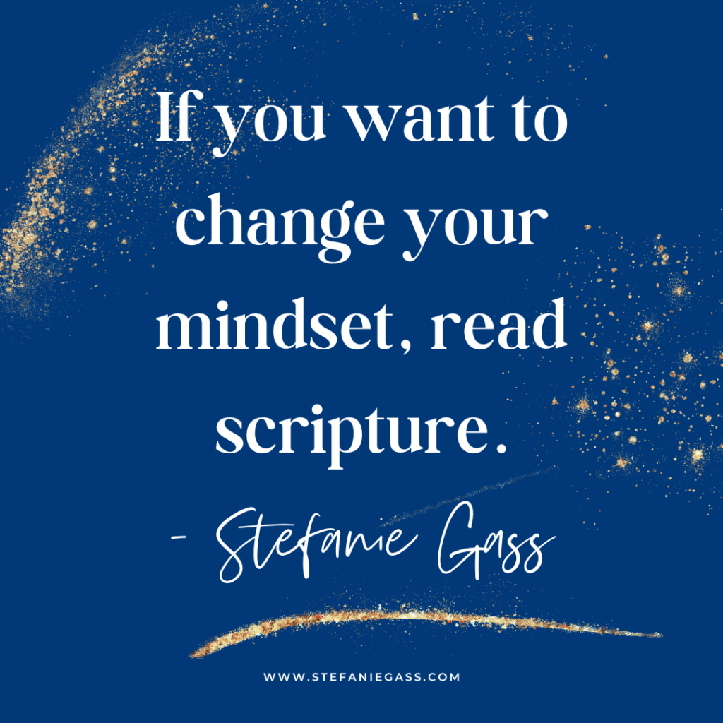 Navy blue and gold splatter background with quote If you want to change your mindset, read scripture. -Stefanie Gass