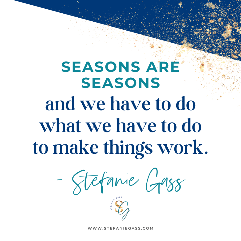 Navy blue and gold splatter background with quote Seasons are seasons, and we have to do what we have to do to make things work. -Stefanie Gass