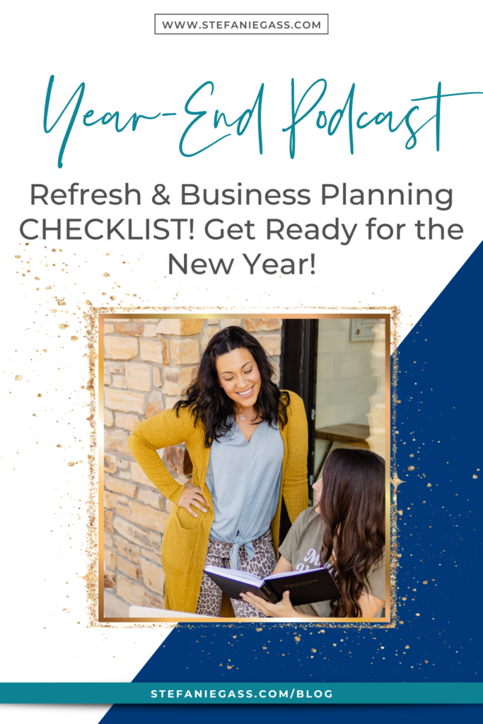 Navy blue background with gold splatter frame and image of 2 dark-haired women with title Year-end podcast refresh & business planning checklist! Get ready for the New Year! stefaniegass.com/blog