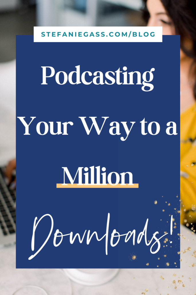 Background image overlay and title Podcasting your way to a million downloads! stefaniegass.com/blog
