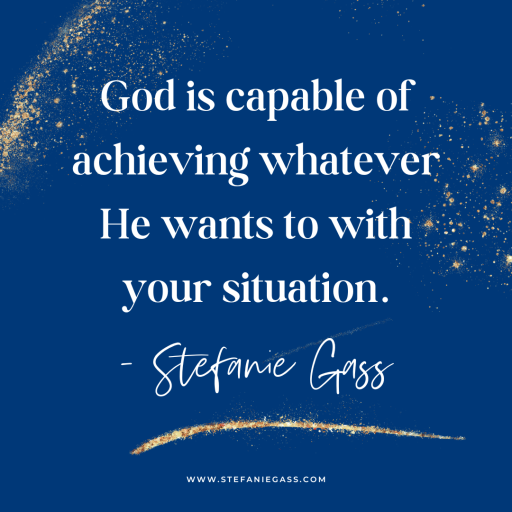 Navy blue and gold splatter background with quote God is capable of achieving whatever He wants to with your situation. -Stefanie Gass