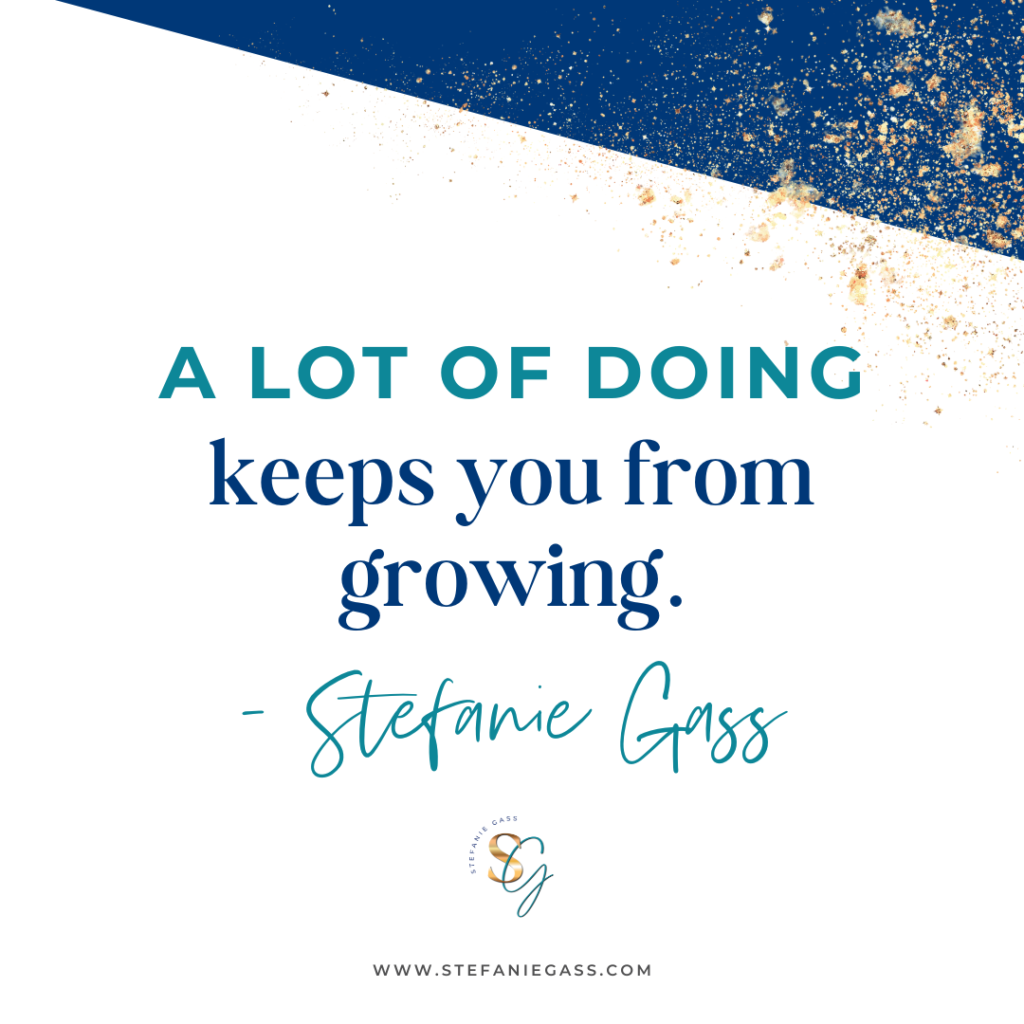 Navy blue and gold splatter background with quote A lot of doing keeps you from growing. -Stefanie Gass