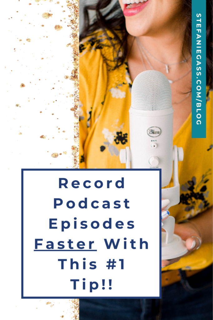 Gold splatter background with image of dark-haired woman holding microphone and title Record podcast episodes faster with this #1 tip! stefaniegass.com/blog