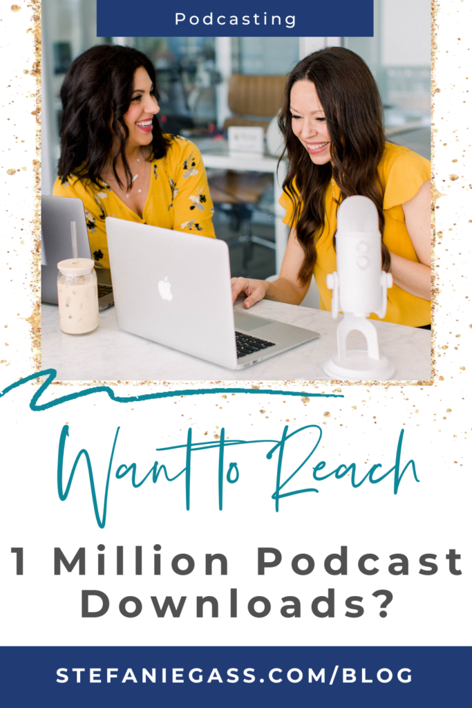 Gold splatter frame and image of two dark-haired women sitting at desk with laptop and microphone with title Want to reach 1 million podcast downloads? stefaniegass.com/blog