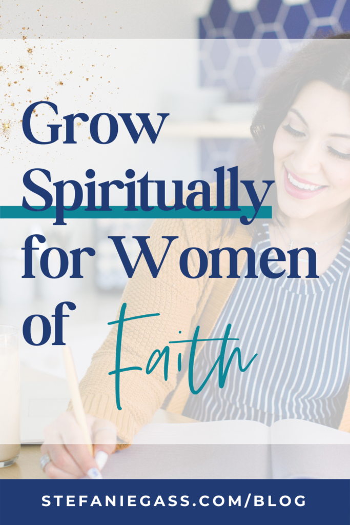 Image background overlay of dark-haired woman at desk writing in journal and title Grow spiritually for women of faith. stefaniegass.com/blog