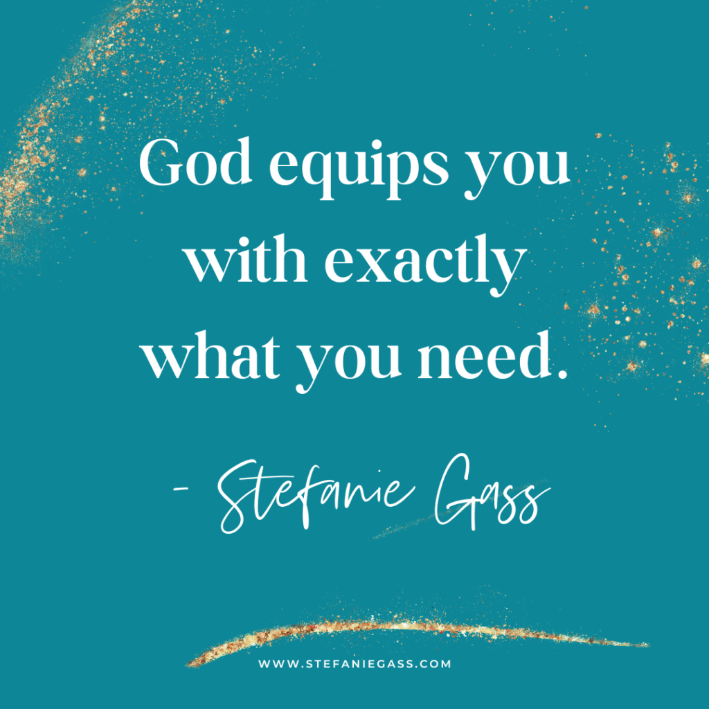 Teal and gold splatter background and quote God equips you with exactly what you need. -Stefanie Gass