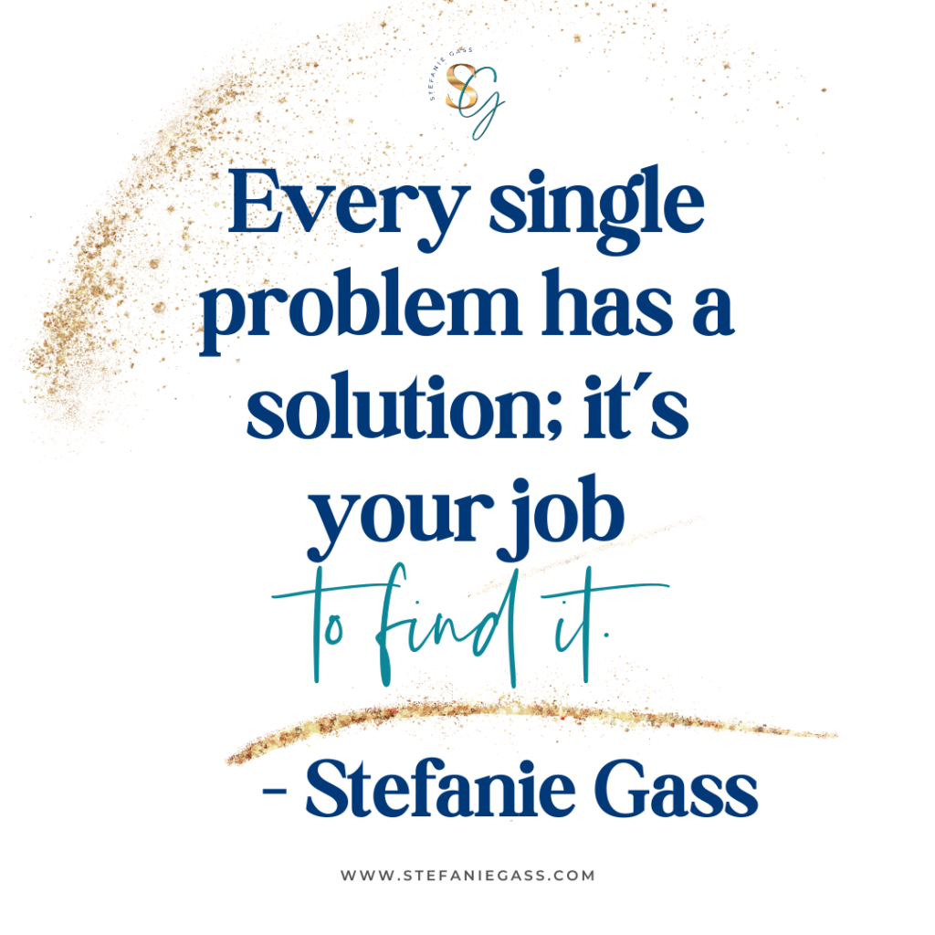 Gold splatter background and quote Every single problem has a solution; it's your job to find it. -Stefanie Gass