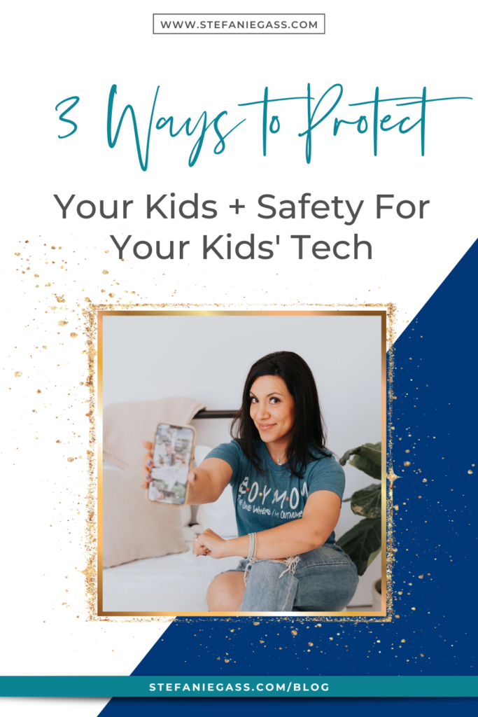 Navy blue and gold splatter frame with image of dark-haired woman holding up iphone and title 3 Ways to protect your kids & safety for your kids' tech. stefaniegass.com/blog