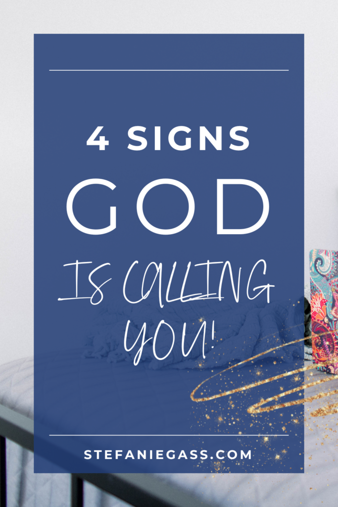 Background image overlay and title 4 signs God is calling you! stefaniegass.com/blog