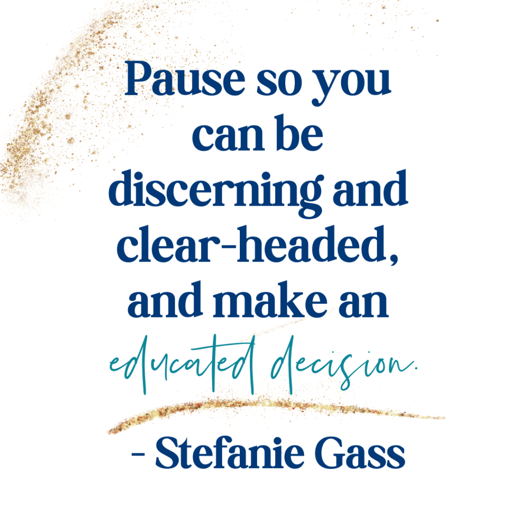 Gold splatter background and quote Pause so you can be discerning and clear-headed, and make an educated decision. -Stefanie Gass