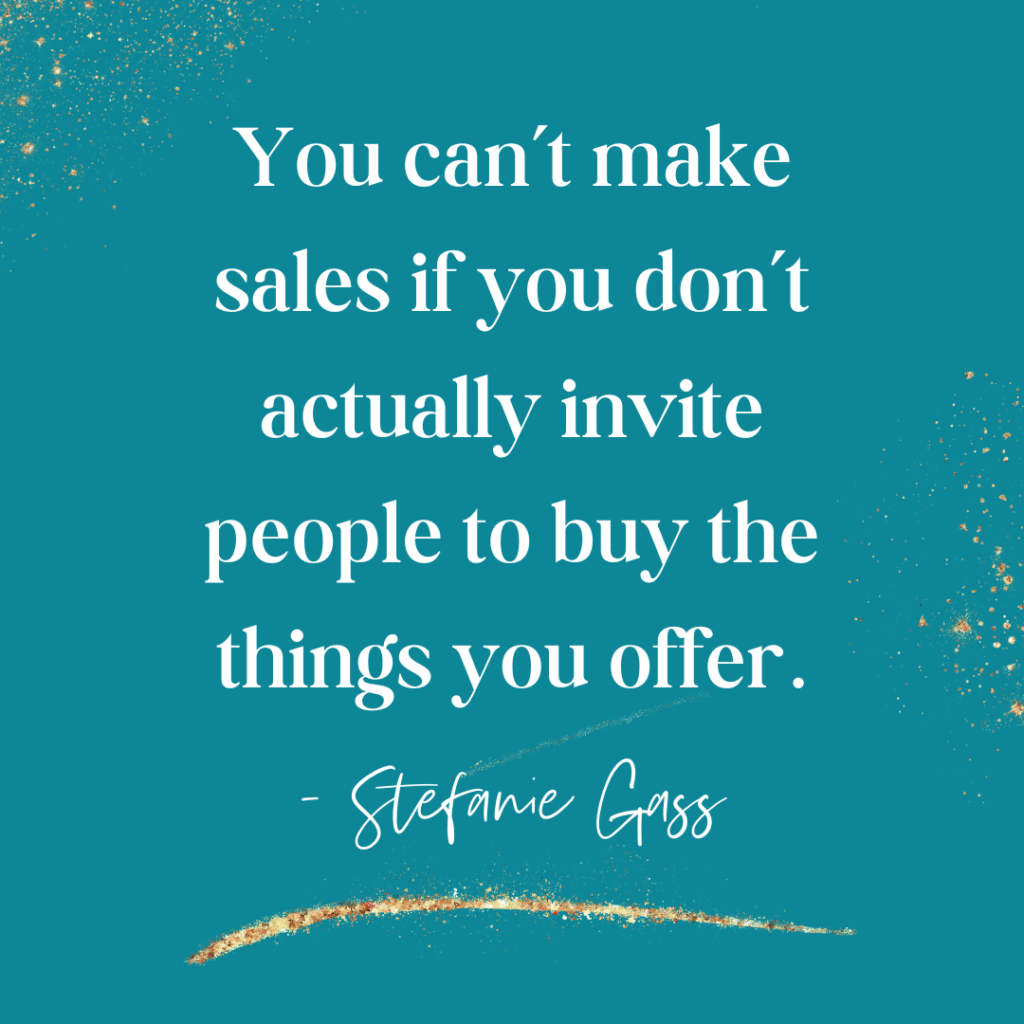 Teal and gold splatter background and quote You can't make sales if you don't actually invite people to buy the things you offer. -Stefanie Gass