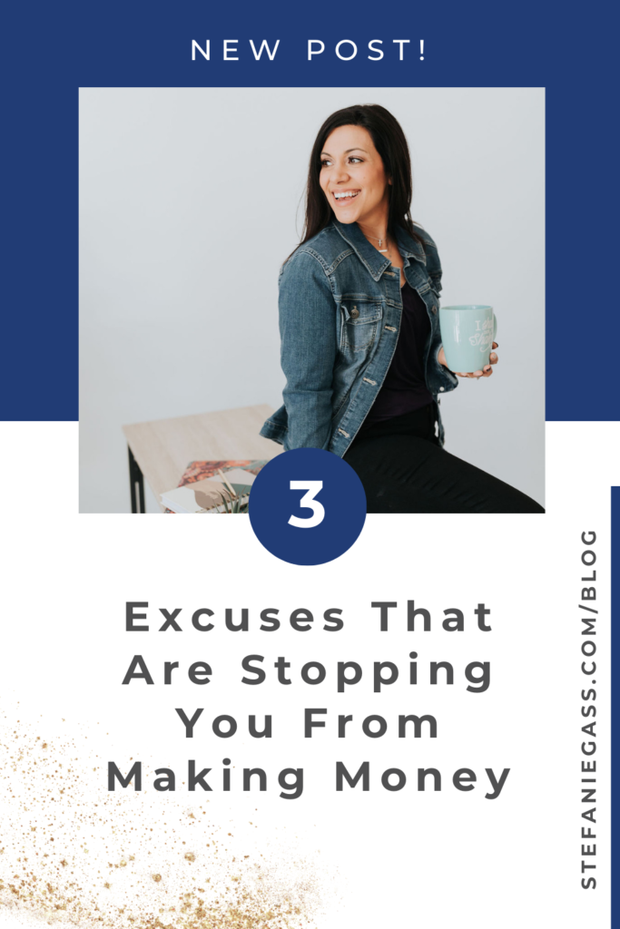 Navy blue background and image of dark-haired woman holding coffee cup and title 3 excuses that are stopping you from making money. stefaniegass.com/blog