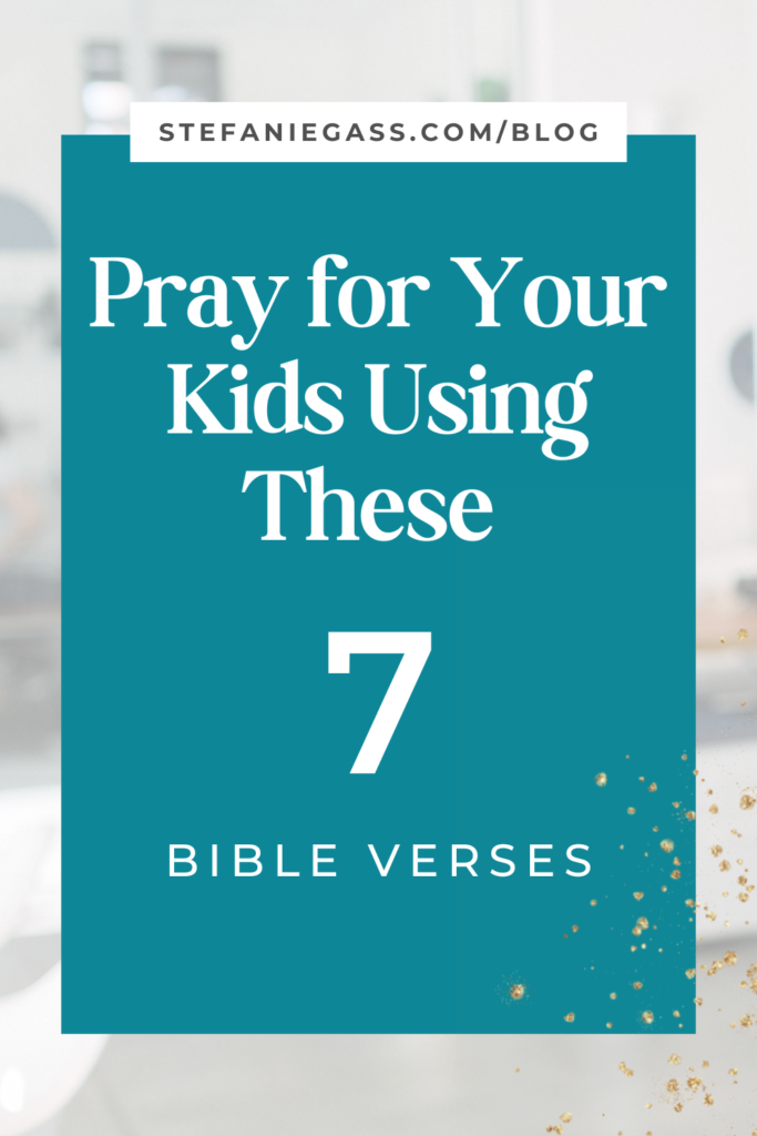 Background image overlay and title Pray for your kids using these 7 Bible verses