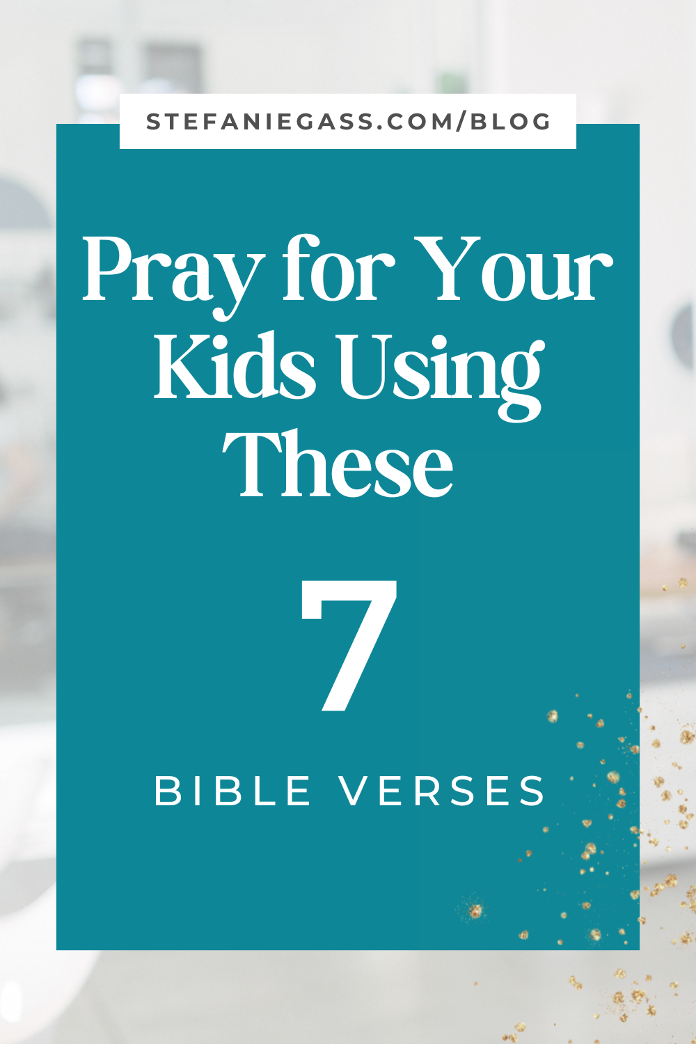 7-bible-verses-to-pray-over-your-kids-the-word-for-mamas