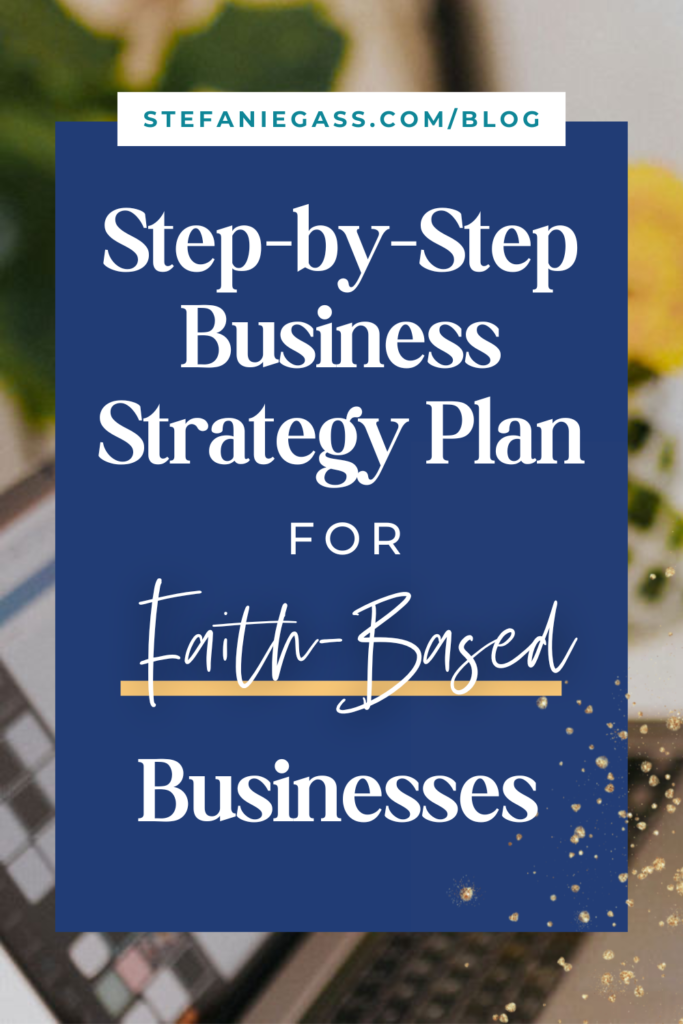 Background image overlay and title Step-by-step business strategy plan for faith-based businesses. stefaniegass.com/blog
