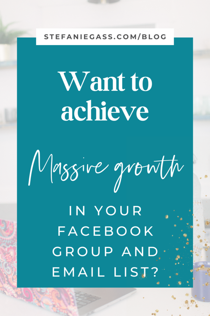 Background image overlay and title Want to achieve massive growth in your Facebook group and email list? stefaniegass.com/blog