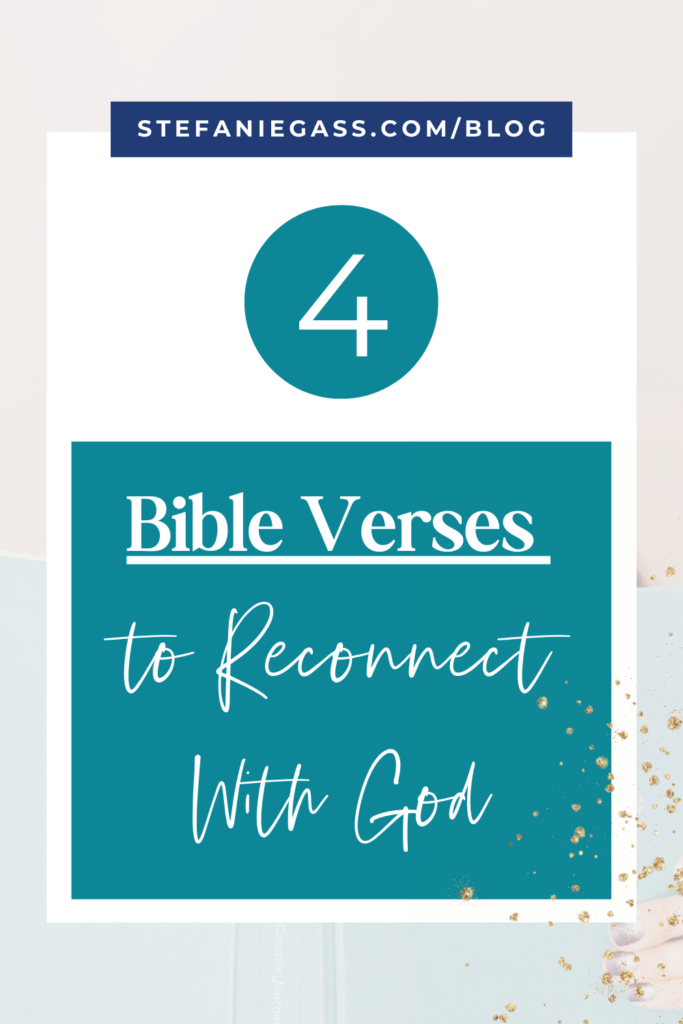 Gold splatter background and title 4 Bible verses to reconnect with God. stefaniegass.com/blog