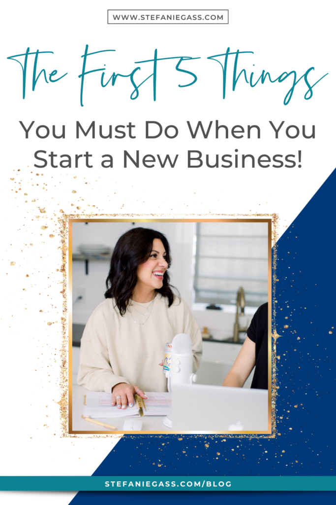 Navy blue and gold splatter frame with dark-haired woman standing at counter with microphone and title The first 5 things you must do when you start a new business! stefaniegass.com/blog