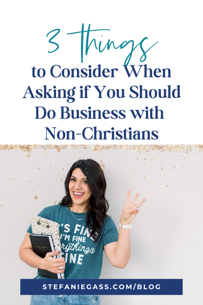 Gold splatter background and image of dark-haired woman holding up 3 fingers and title 3 Things to consider when asking if you should do business with Non-Christians. stefaniegass.com/blog