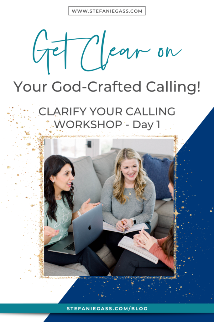 Navy blue and gold splatter background and image of women talking and title Get clear on your God-crafted calling! Clarify your calling workshop day 1! stefaniegass.com/blog