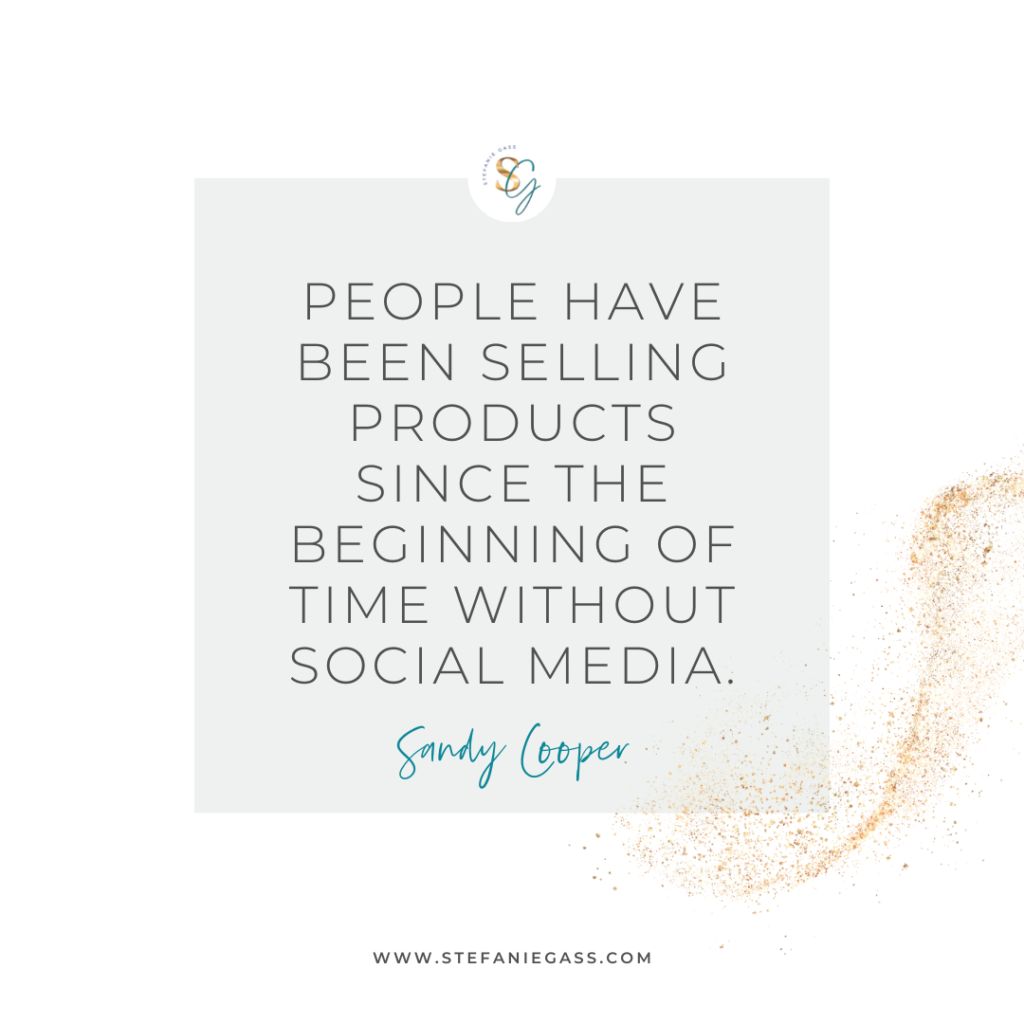 Gold splatter and gray background with quote People have been selling products since the beginning of time without social media. -Sandy Cooper